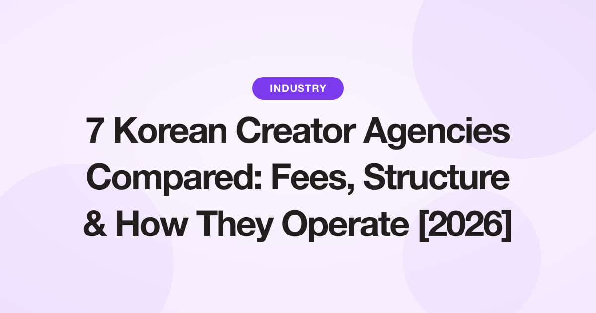 7 Korean Creator Agencies Compared: Fees, Structure & How They Operate [2026]